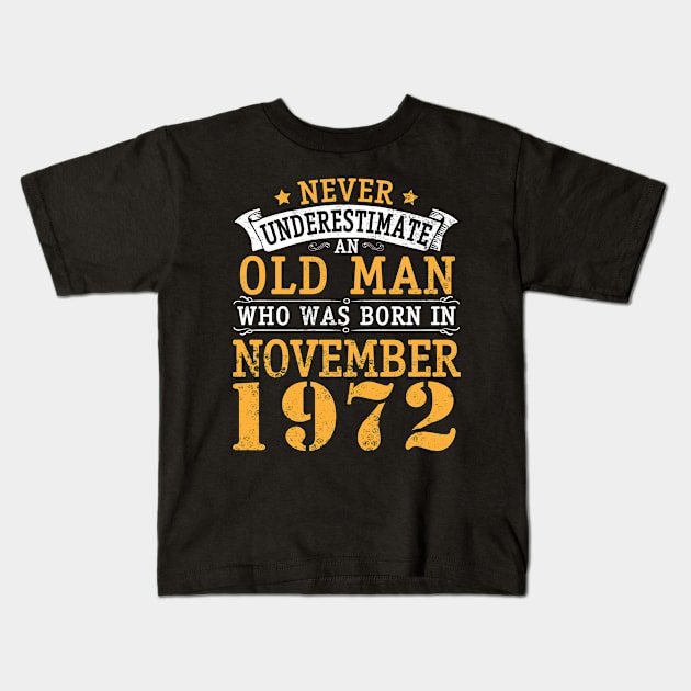 Never Underestimate An Old Man Who Was Born In November 1972 Happy Birthday 48 Years Old To Me You Kids T-Shirt by bakhanh123
